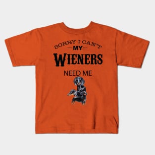 Sorry I Can’t My Weiners Need Me Kids T-Shirt